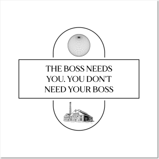 The Boss Needs You, You Don't Need Your Boss - Union Posters and Art